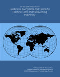The 2021-2026 World Outlook for Holders for Boring Bars and Heads for Machine Tools and Metalworking Machinery