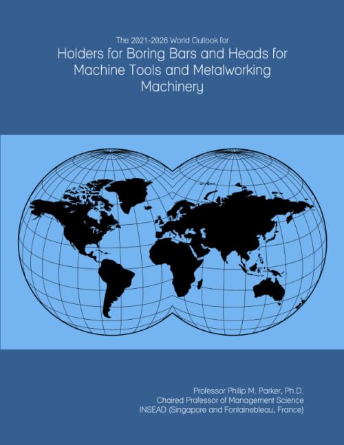 The 2021-2026 World Outlook for Holders for Boring Bars and Heads for Machine Tools and Metalworking Machinery